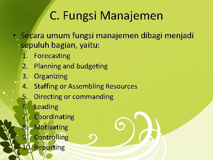 C. Fungsi Manajemen • Secara umum fungsi manajemen dibagi menjadi sepuluh bagian, yaitu: 1.