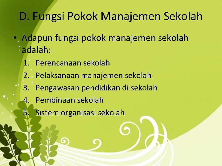 D. Fungsi Pokok Manajemen Sekolah • Adapun fungsi pokok manajemen sekolah adalah: 1. 2.