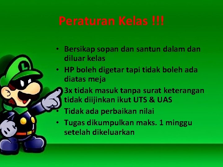 Peraturan Kelas !!! • Bersikap sopan dan santun dalam dan diluar kelas • HP