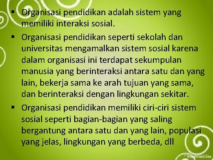 § Organisasi pendidikan adalah sistem yang memiliki interaksi sosial. § Organisasi pendidikan seperti sekolah