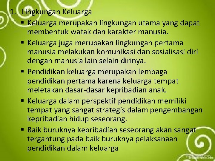 1. Lingkungan Keluarga § Keluarga merupakan lingkungan utama yang dapat membentuk watak dan karakter