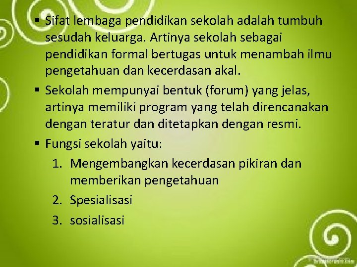 § Sifat lembaga pendidikan sekolah adalah tumbuh sesudah keluarga. Artinya sekolah sebagai pendidikan formal