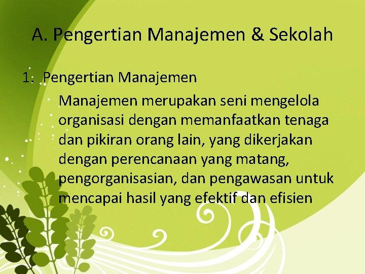 A. Pengertian Manajemen & Sekolah 1. Pengertian Manajemen merupakan seni mengelola organisasi dengan memanfaatkan