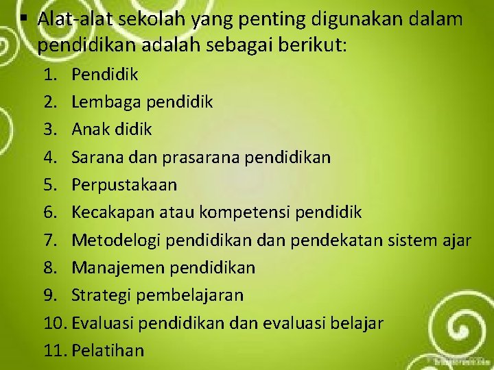 § Alat-alat sekolah yang penting digunakan dalam pendidikan adalah sebagai berikut: 1. Pendidik 2.