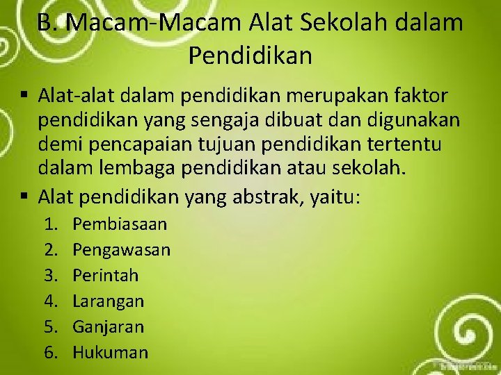 B. Macam-Macam Alat Sekolah dalam Pendidikan § Alat-alat dalam pendidikan merupakan faktor pendidikan yang