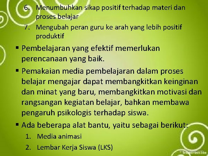 6. Menumbuhkan sikap positif terhadap materi dan proses belajar 7. Mengubah peran guru ke