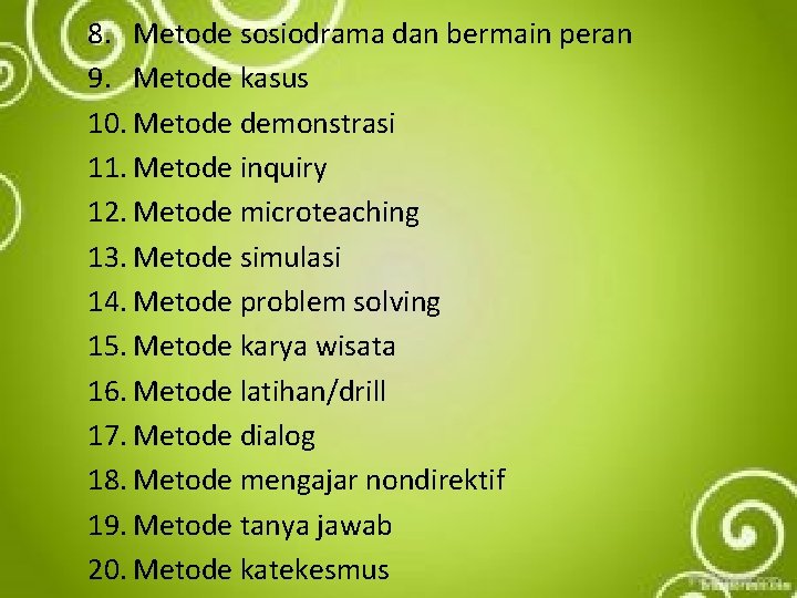 8. Metode sosiodrama dan bermain peran 9. Metode kasus 10. Metode demonstrasi 11. Metode