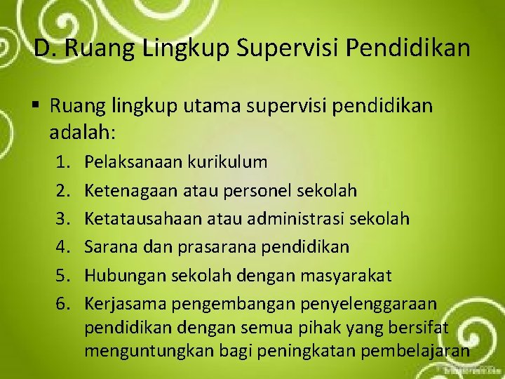 D. Ruang Lingkup Supervisi Pendidikan § Ruang lingkup utama supervisi pendidikan adalah: 1. 2.