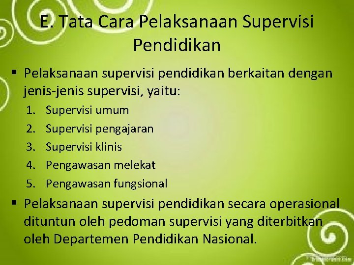 E. Tata Cara Pelaksanaan Supervisi Pendidikan § Pelaksanaan supervisi pendidikan berkaitan dengan jenis-jenis supervisi,