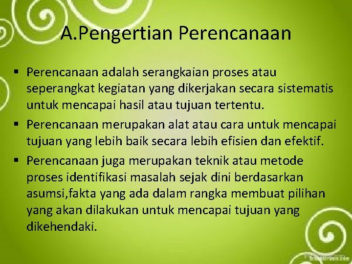 A. Pengertian Perencanaan § Perencanaan adalah serangkaian proses atau seperangkat kegiatan yang dikerjakan secara