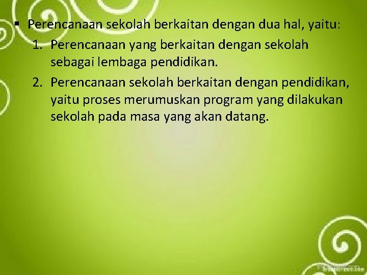 § Perencanaan sekolah berkaitan dengan dua hal, yaitu: 1. Perencanaan yang berkaitan dengan sekolah