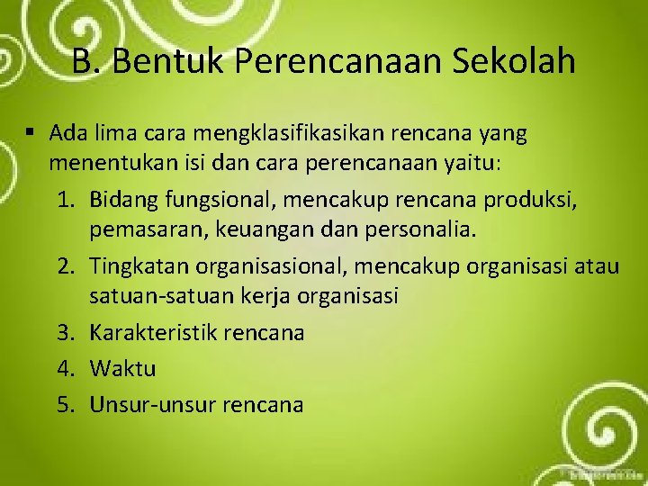 B. Bentuk Perencanaan Sekolah § Ada lima cara mengklasifikasikan rencana yang menentukan isi dan