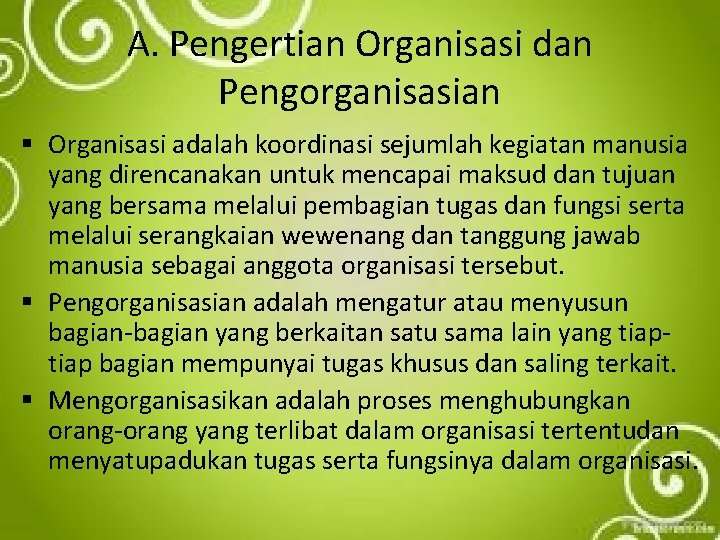A. Pengertian Organisasi dan Pengorganisasian § Organisasi adalah koordinasi sejumlah kegiatan manusia yang direncanakan