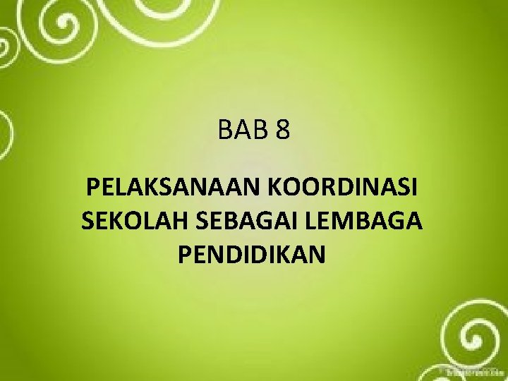 BAB 8 PELAKSANAAN KOORDINASI SEKOLAH SEBAGAI LEMBAGA PENDIDIKAN 