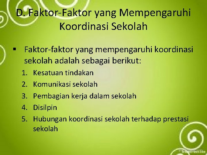 D. Faktor-Faktor yang Mempengaruhi Koordinasi Sekolah § Faktor-faktor yang mempengaruhi koordinasi sekolah adalah sebagai