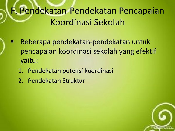 F. Pendekatan-Pendekatan Pencapaian Koordinasi Sekolah § Beberapa pendekatan-pendekatan untuk pencapaian koordinasi sekolah yang efektif