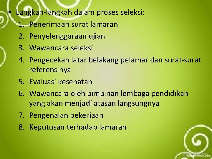 § Langkah-langkah dalam proses seleksi: 1. Penerimaan surat lamaran 2. Penyelenggaraan ujian 3. Wawancara