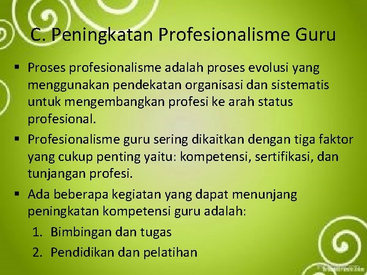 C. Peningkatan Profesionalisme Guru § Proses profesionalisme adalah proses evolusi yang menggunakan pendekatan organisasi