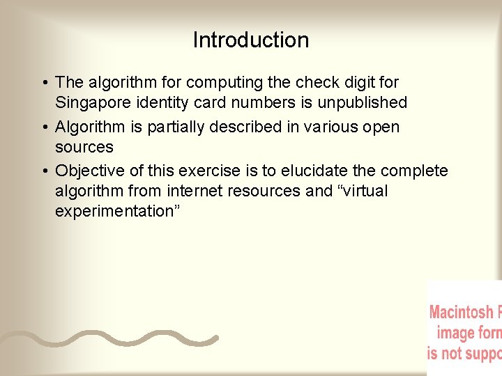 Introduction • The algorithm for computing the check digit for Singapore identity card numbers Introduction • The algorithm for computing the check digit for Singapore identity card numbers