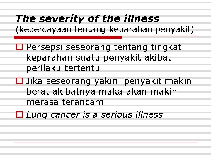 The severity of the illness (kepercayaan tentang keparahan penyakit) o Persepsi seseorang tentang tingkat The severity of the illness (kepercayaan tentang keparahan penyakit) o Persepsi seseorang tentang tingkat