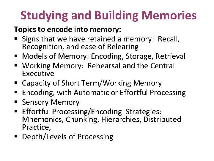Studying and Building Memories Topics to encode into memory: § Signs that we have