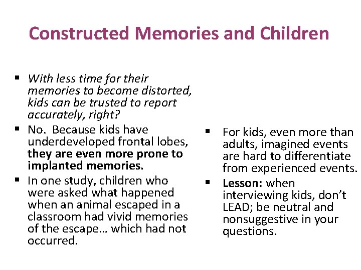 Constructed Memories and Children § With less time for their memories to become distorted,