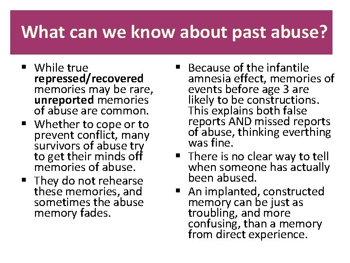What can we know about past abuse? § While true repressed/recovered memories may be
