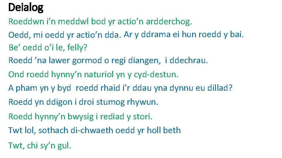 Deialog Roeddwn i’n meddwl bod yr actio’n ardderchog. Oedd, mi oedd yr actio’n dda.