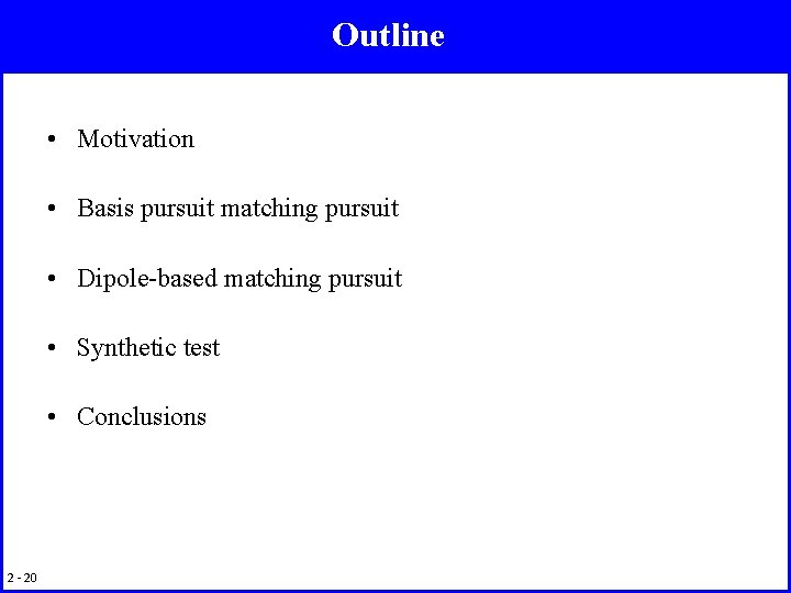 Outline • Motivation • Basis pursuit matching pursuit • Dipole-based matching pursuit • Synthetic