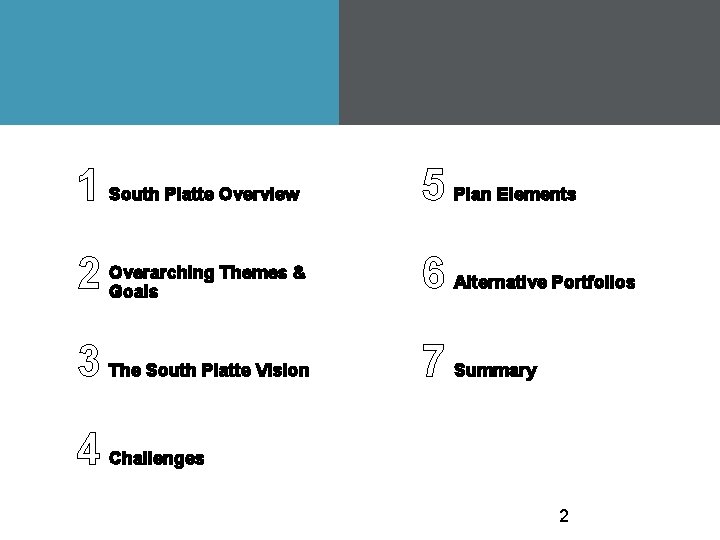 1 South Platte Overview 5 Plan Elements 2 Overarching Themes & Goals 6 Alternative