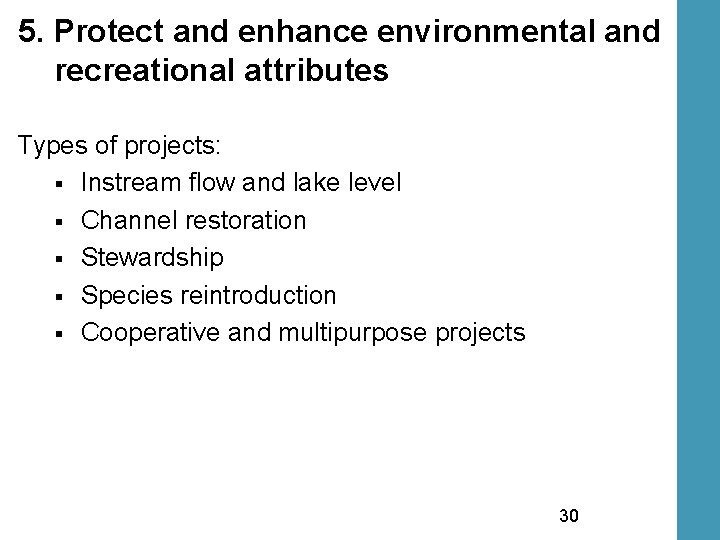 5. Protect and enhance environmental and recreational attributes Types of projects: § Instream flow