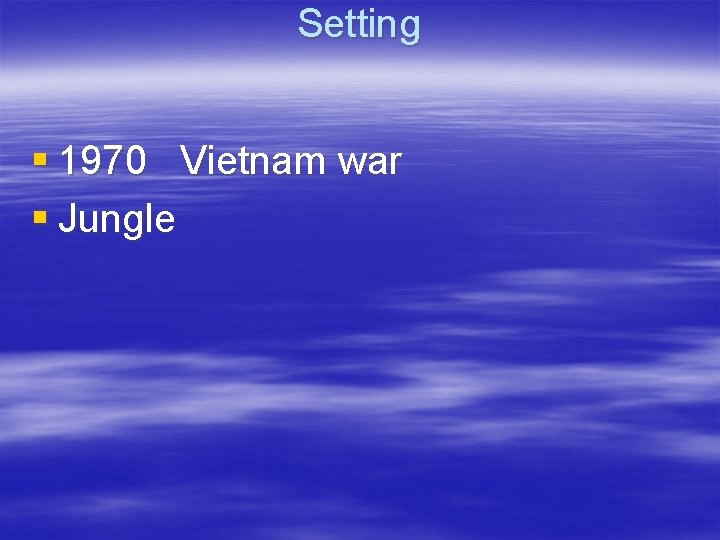 Setting § 1970 Vietnam war § Jungle 