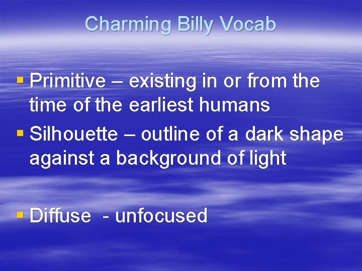 Charming Billy Vocab § Primitive – existing in or from the time of the