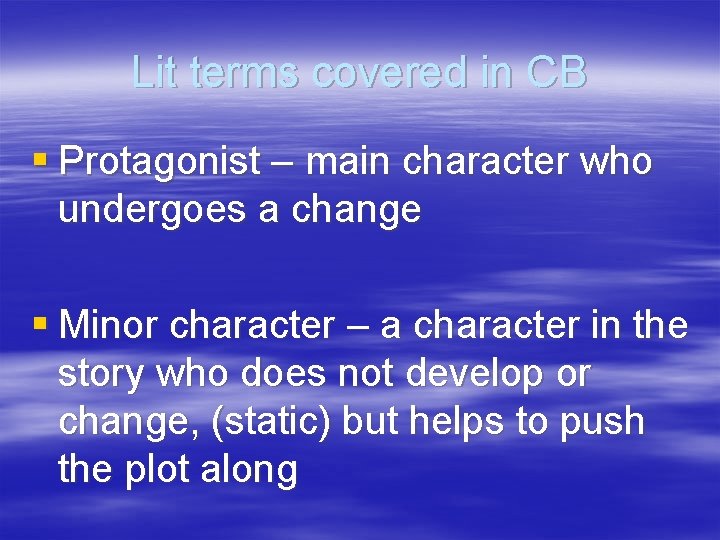 Lit terms covered in CB § Protagonist – main character who undergoes a change