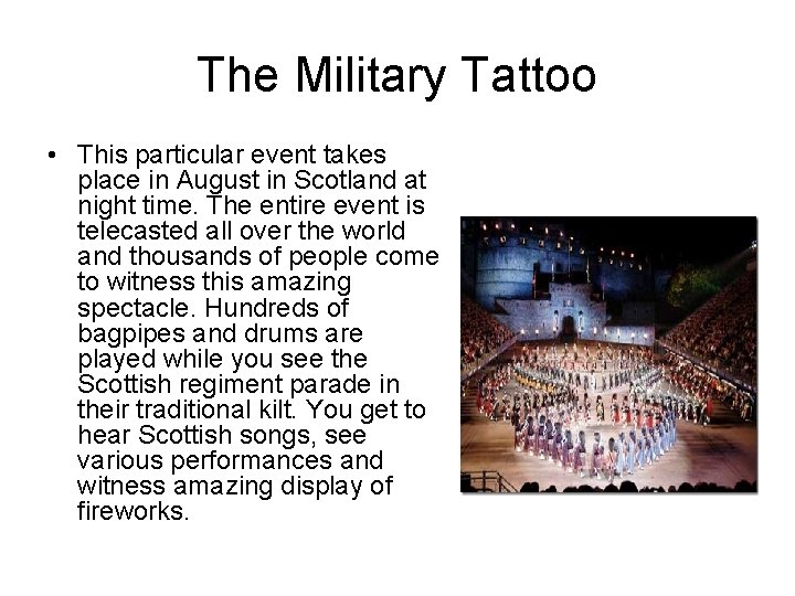 The Military Tattoo • This particular event takes place in August in Scotland at