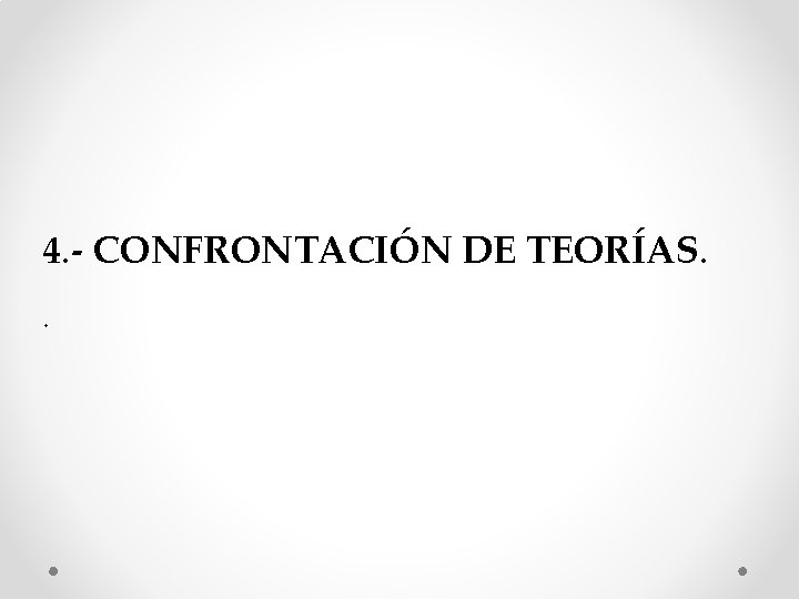 4. - CONFRONTACIÓN DE TEORÍAS. . 