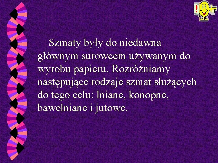  Szmaty były do niedawna głównym surowcem używanym do wyrobu papieru. Rozróżniamy następujące rodzaje