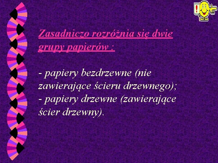 Zasadniczo rozróżnia się dwie grupy papierów : - papiery bezdrzewne (nie zawierające ścieru drzewnego);