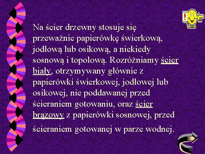 Na ścier drzewny stosuje się przeważnie papierówkę świerkową, jodłową lub osikową, a niekiedy sosnową