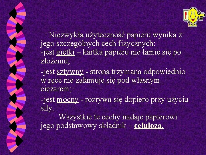  Niezwykła użyteczność papieru wynika z jego szczególnych cech fizycznych: -jest giętki – kartka