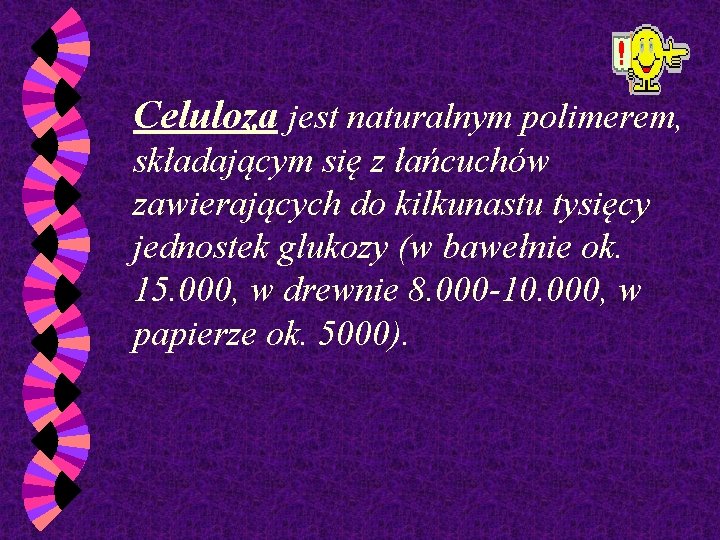 Celuloza jest naturalnym polimerem, składającym się z łańcuchów zawierających do kilkunastu tysięcy jednostek glukozy