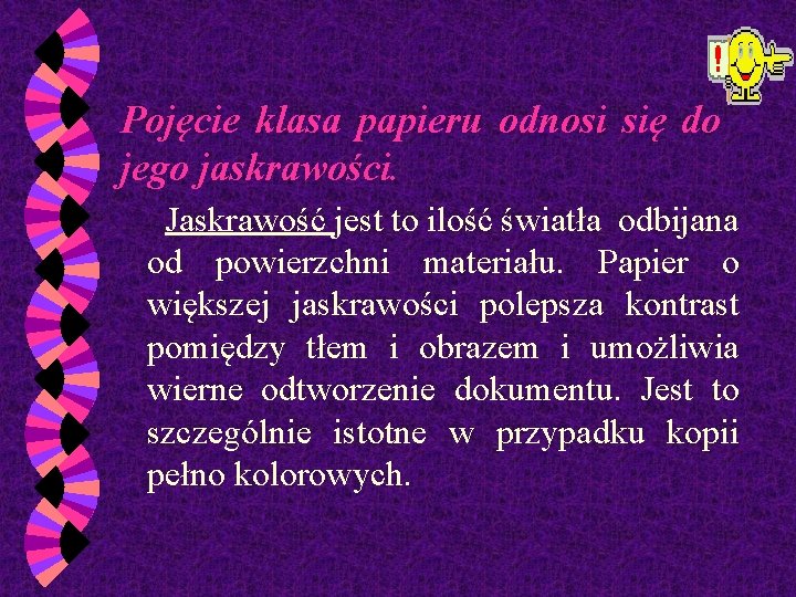 Pojęcie klasa papieru odnosi się do jego jaskrawości. Jaskrawość jest to ilość światła odbijana