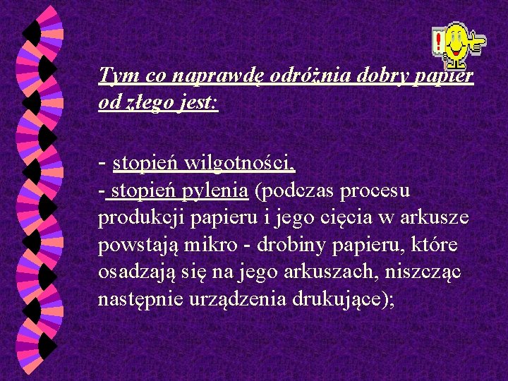 Tym co naprawdę odróżnia dobry papier od złego jest: - stopień wilgotności, - stopień