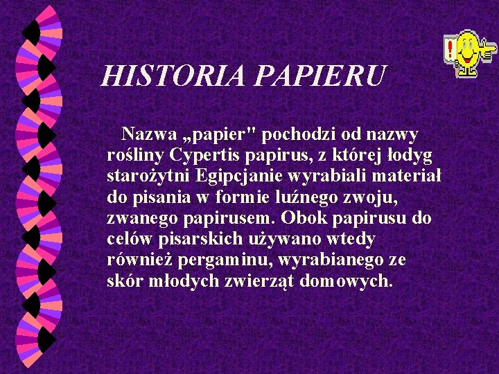 HISTORIA PAPIERU Nazwa „papier" pochodzi od nazwy rośliny Cypertis papirus, z której łodyg starożytni