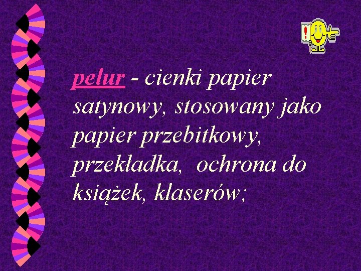 pelur - cienki papier satynowy, stosowany jako papier przebitkowy, przekładka, ochrona do książek, klaserów;