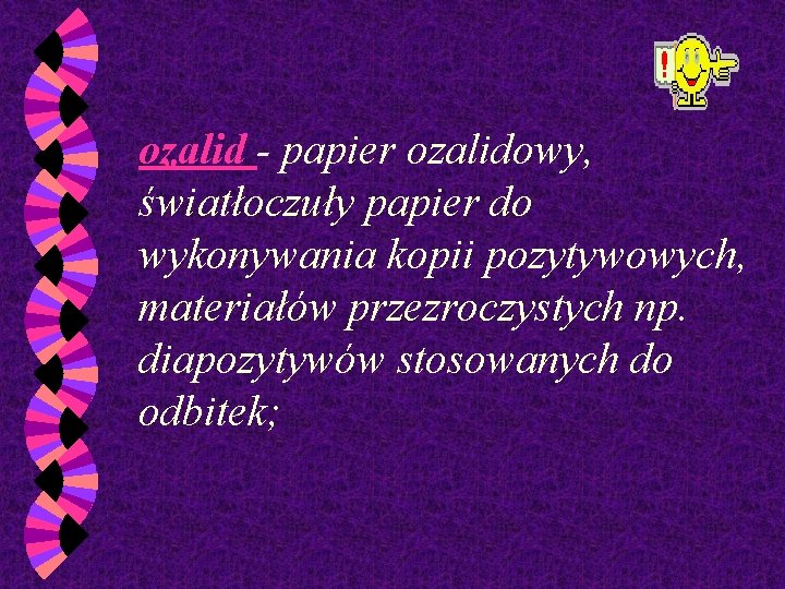 ozalid - papier ozalidowy, światłoczuły papier do wykonywania kopii pozytywowych, materiałów przezroczystych np. diapozytywów