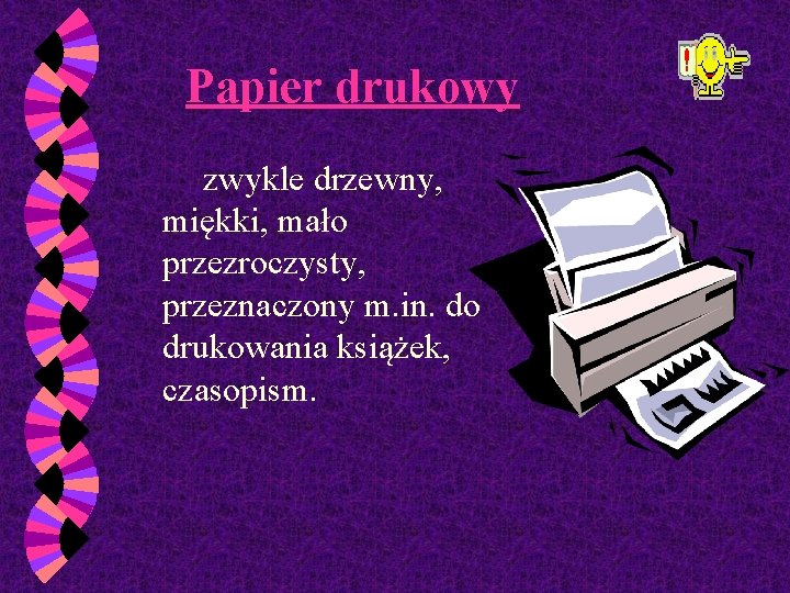 Papier drukowy zwykle drzewny, miękki, mało przezroczysty, przeznaczony m. in. do drukowania książek, czasopism.