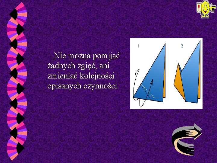  Nie można pomijać żadnych zgięć, ani zmieniać kolejności opisanych czynności. 