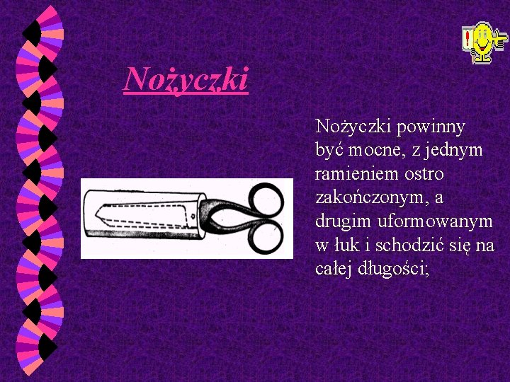  Nożyczki powinny być mocne, z jednym ramieniem ostro zakończonym, a drugim uformowanym w