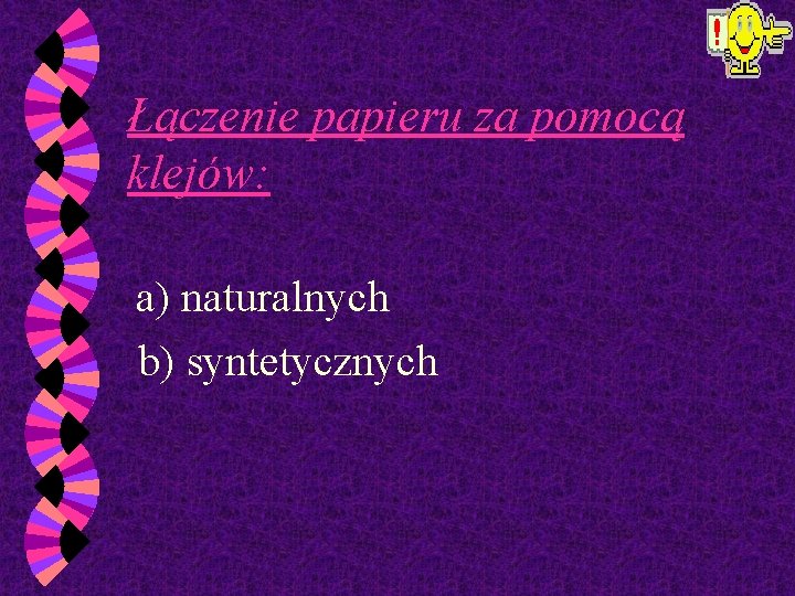 Łączenie papieru za pomocą klejów: a) naturalnych b) syntetycznych 